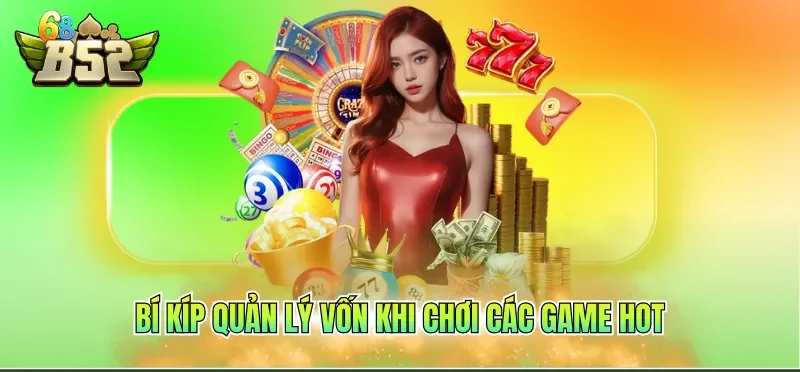 Bí kíp quản lý vốn khi chơi các game hot