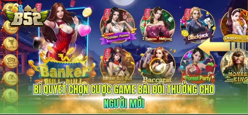 Bí quyết chọn cược game bài đổi thưởng cho người mới