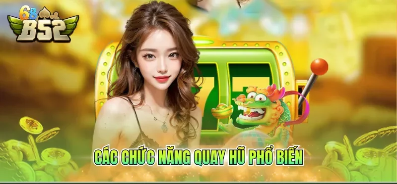 Các chức năng quay hũ phổ biến