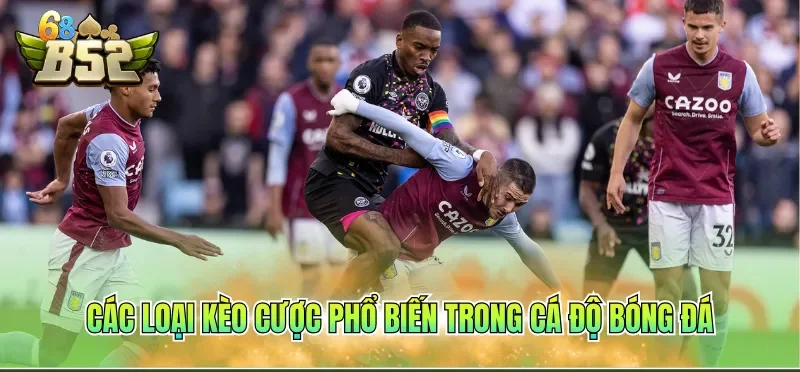 Các loại kèo cược phổ biến trong cá độ bóng đá