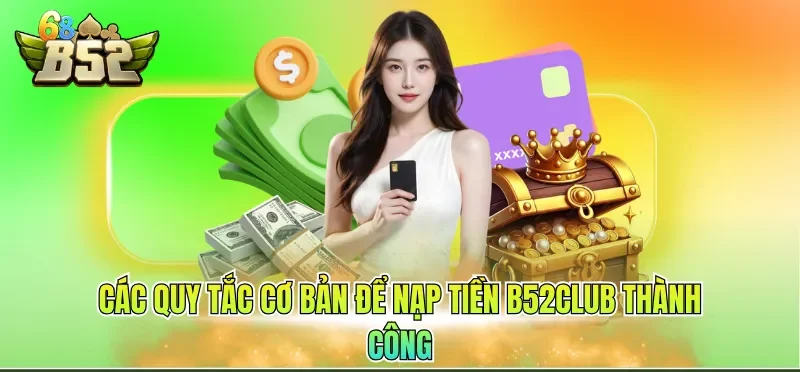 Các quy tắc cơ bản để nạp tiền B52CLUB thành công
