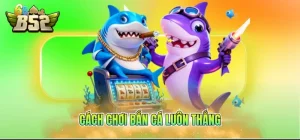 Cách chơi bắn cá luôn thắng