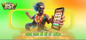 Cách chơi nổ hũ dễ trúng