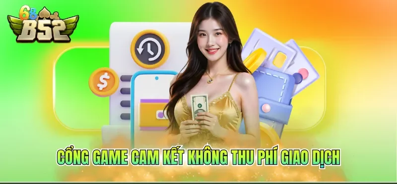 Cổng game cam kết không thu phí giao dịch