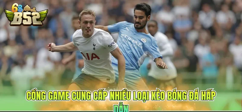 Cổng game cung cấp nhiều loại kèo bóng đá hấp dẫn