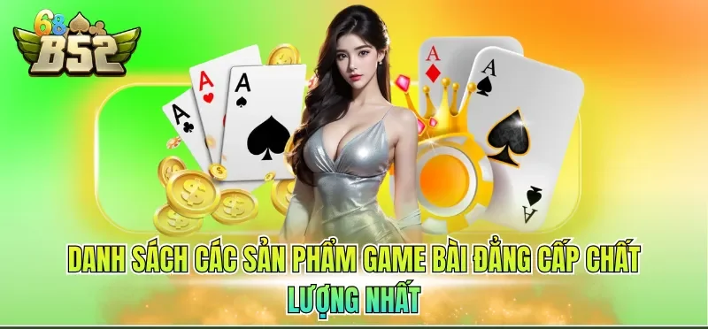 Danh sách các sản phẩm game bài đẳng cấp chất lượng nhất 