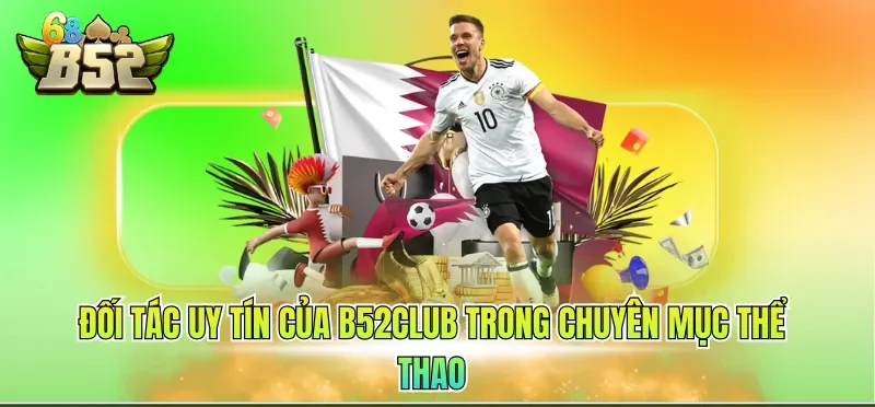 Đối tác uy tín của B52CLUB trong chuyên mục thể thao