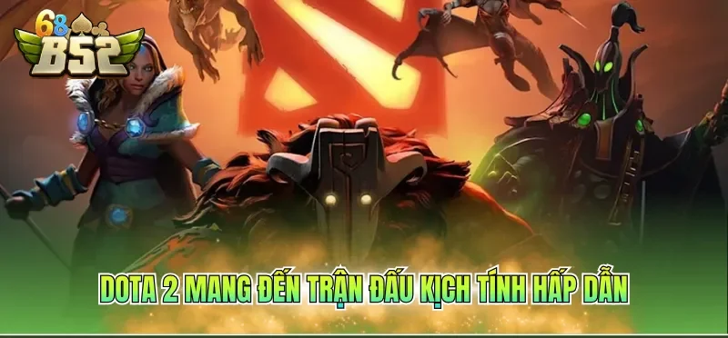 Dota 2 mang đến trận đấu kịch tính hấp dẫn