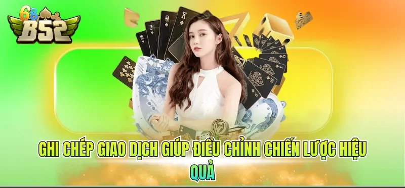 Ghi chép giao dịch giúp điều chỉnh chiến lược hiệu quả