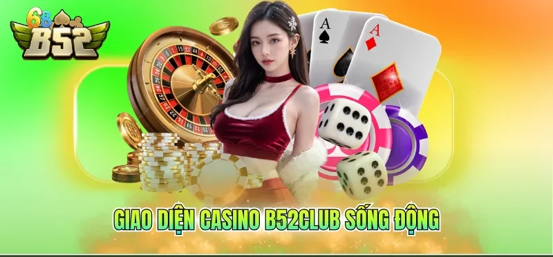 Giao diện casino B52CLUB sống động