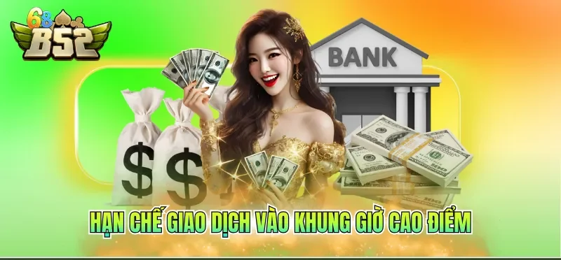 Hạn chế giao dịch vào khung giờ cao điểm