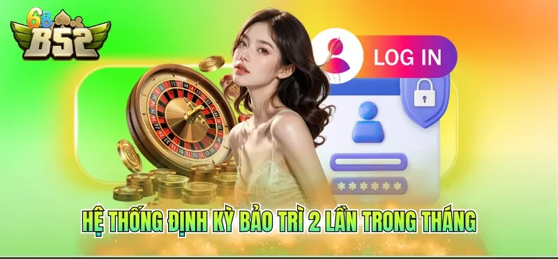Hệ thống định kỳ bảo trì 2 lần trong tháng