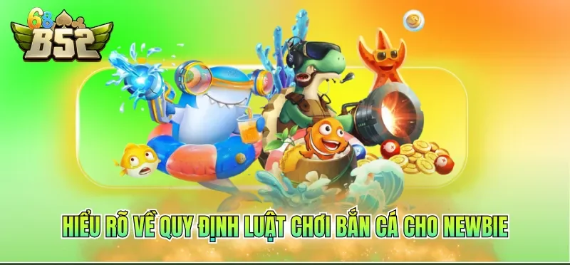 Hiểu rõ về quy định luật chơi bắn cá cho newbie
