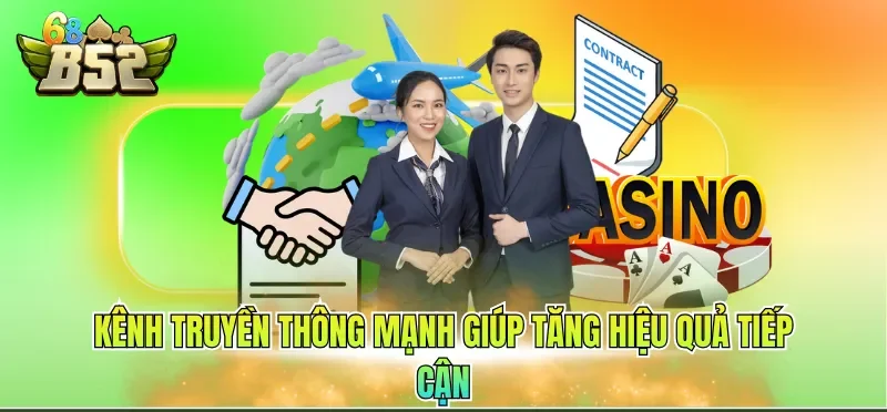 Kênh truyền thông mạnh giúp tăng hiệu quả tiếp cận
