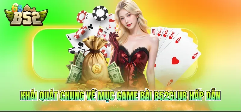 Khái quát chung về mục Game bài B52CLUB hấp dẫn