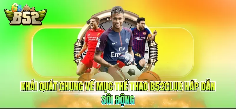Khái quát chung về mục thể thao B52CLUB hấp dẫn sôi động