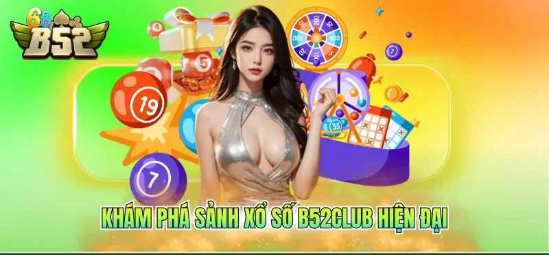 Khám phá sảnh xổ số B52CLUB hiện đại