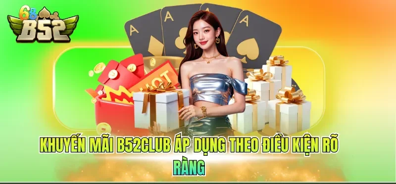 Khuyến mãi B52CLUB áp dụng theo điều kiện rõ ràng
