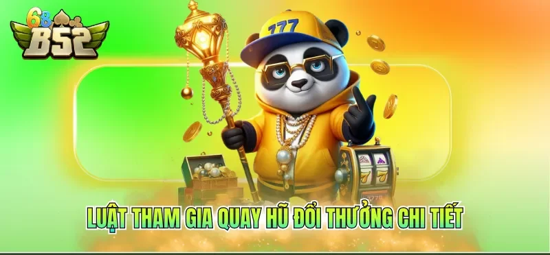 Luật tham gia quay hũ đổi thưởng chi tiết