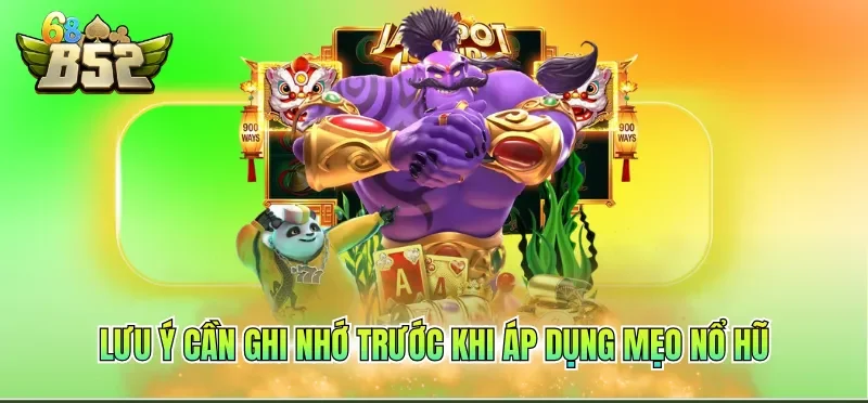Lưu ý cần ghi nhớ trước khi áp dụng mẹo nổ hũ