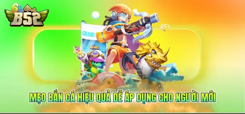 Mẹo bắn cá hiệu quả dễ áp dụng cho người mới