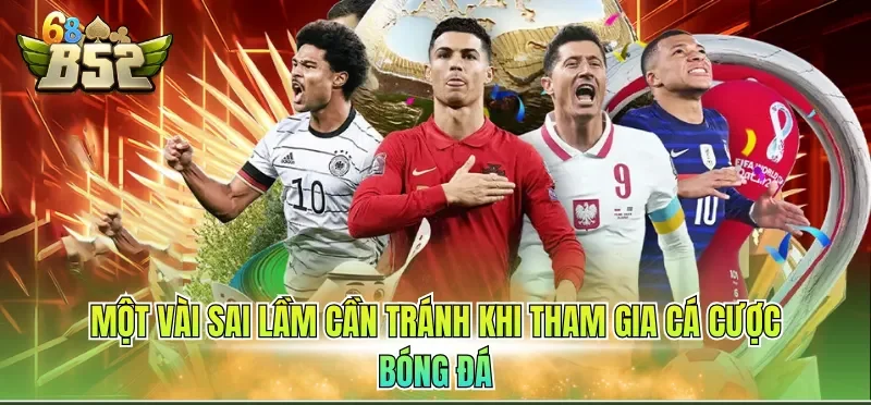 Một vài sai lầm cần tránh khi tham gia cá cược bóng đá