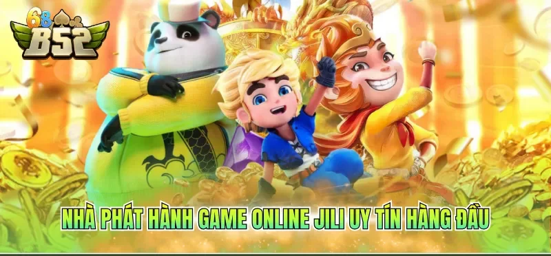 Nhà phát hành game online Jili uy tín hàng đầu