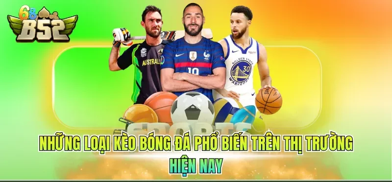 Những loại kèo bóng đá phổ biến trên thị trường hiện nay