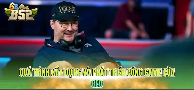 Quá trình xây dựng và phát triển cổng game của CEO