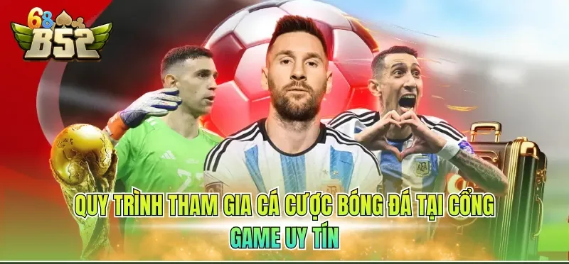 Quy trình tham gia cá cược bóng đá tại cổng game uy tín