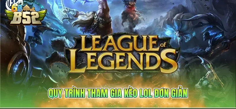 Quy trình tham gia kèo LOL đơn giản