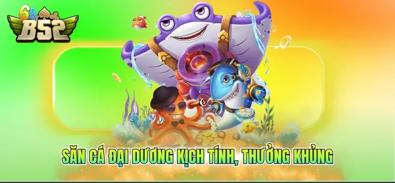 Săn cá đại dương kịch tính, thưởng khủng