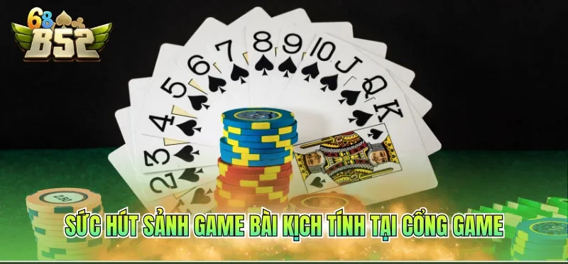 Sức hút sảnh game bài kịch tính tại cổng game
