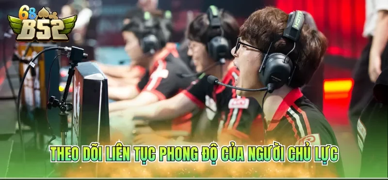 Theo dõi liên tục phong độ của người chủ lực