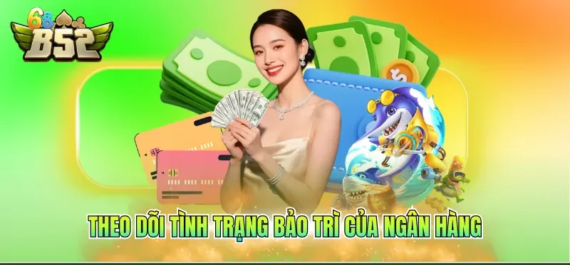 Theo dõi tình trạng bảo trì của ngân hàng