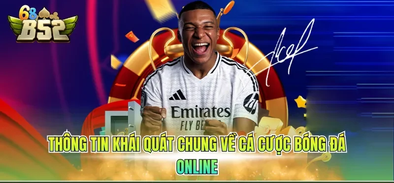 Thông tin khái quát chung về cá cược bóng đá online