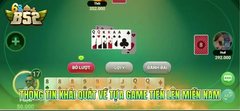 Thông tin khái quát về tựa game tiến lên miền Nam