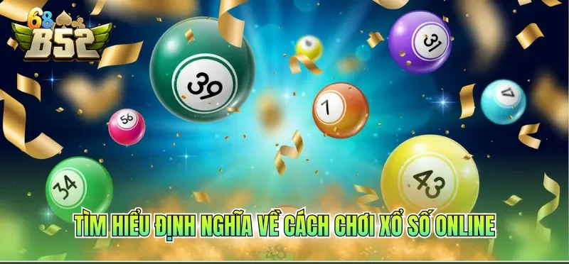Tìm hiểu định nghĩa về cách chơi xổ số online