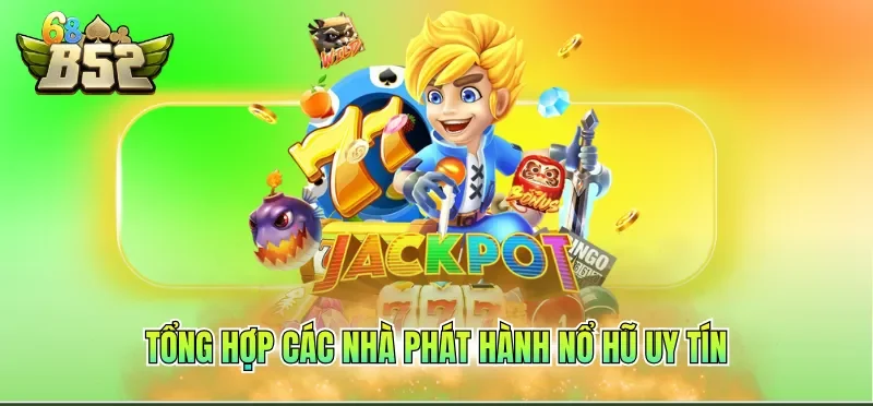 Tổng hợp các nhà phát hành nổ hũ uy tín