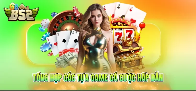 Tổng hợp các tựa game cá cược hấp dẫn