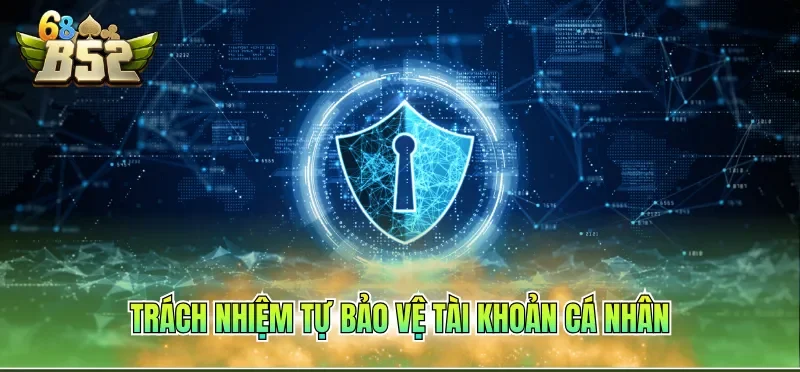 Trách nhiệm tự bảo vệ tài khoản cá nhân