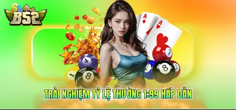Trải nghiệm tỷ lệ thưởng 1:99 hấp dẫn