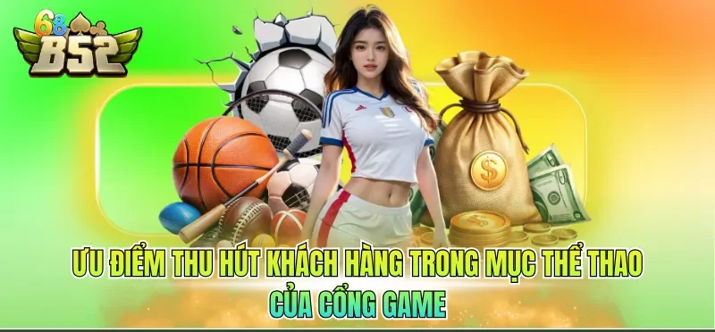 Ưu điểm thu hút khách hàng trong mục thể thao của cổng game